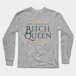 Fire Breathing Bitch Queen (green) Long Sleeve T-Shirt